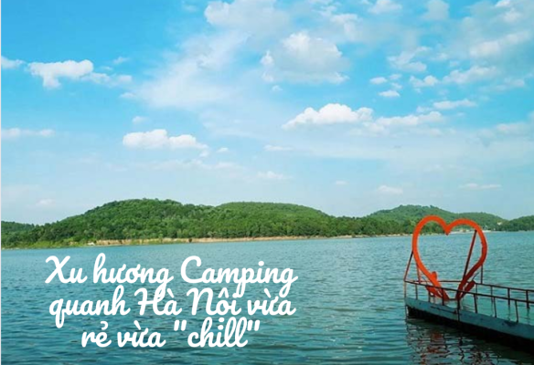 Xu hương Camping quanh Hà Nội vừa rẻ vừa “chill”